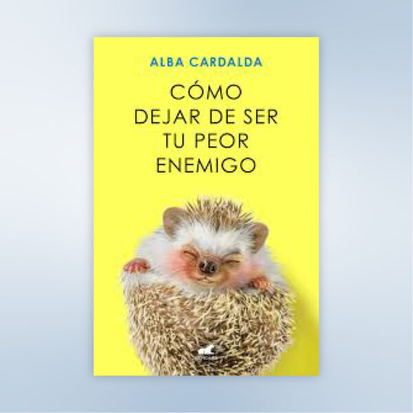 Cómo dejar de ser tu peor enemigo - Alba Cardalda (Libro Digital)
